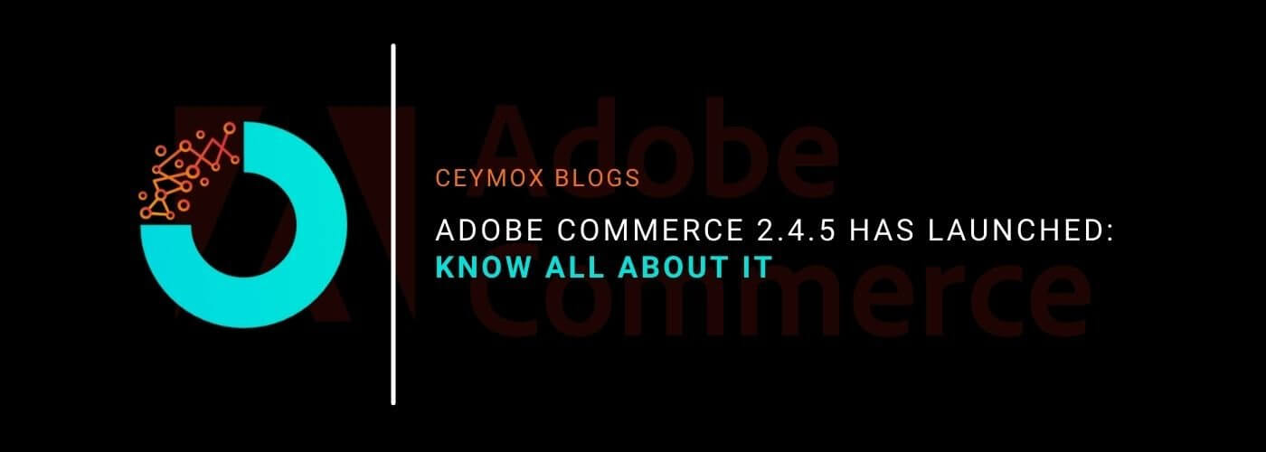 Adobe Commerce 2.4.5 has launched Know all about it