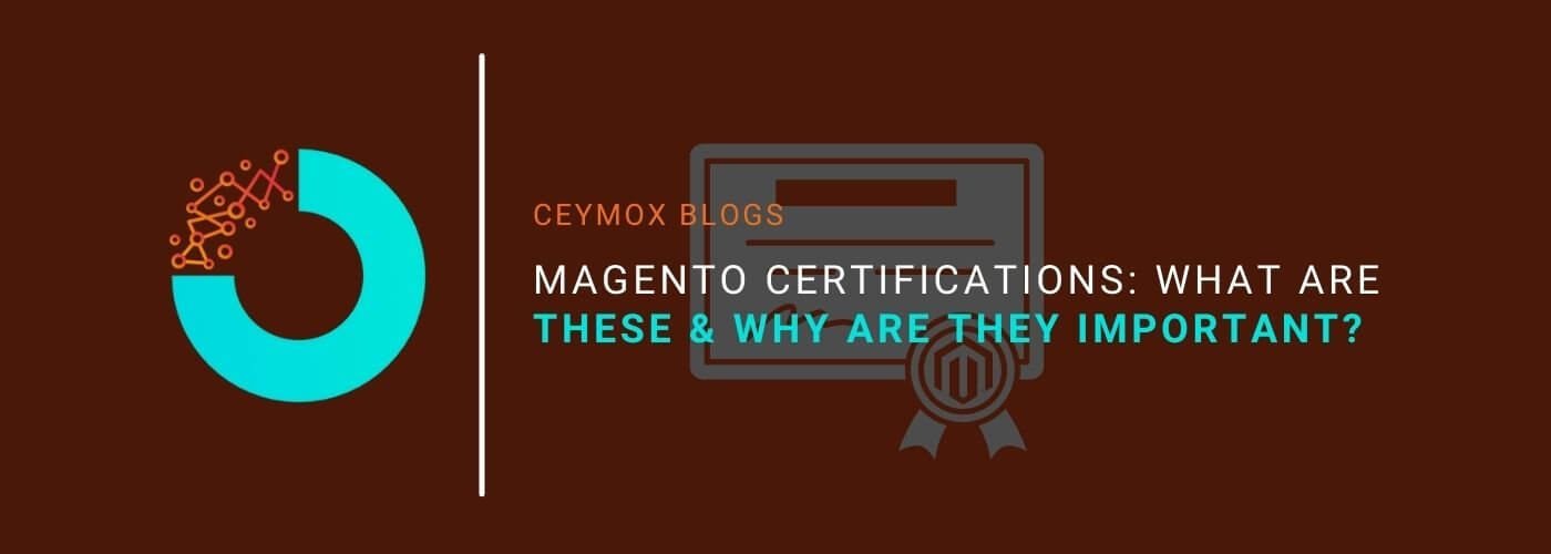 Magento Certifications What are these and Why are they important