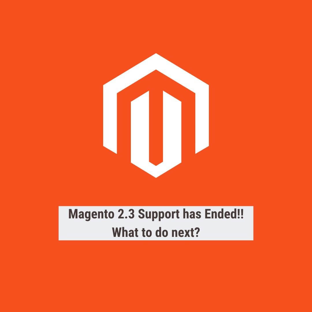 Magento 2.3 Support has Ended!! What to do next?