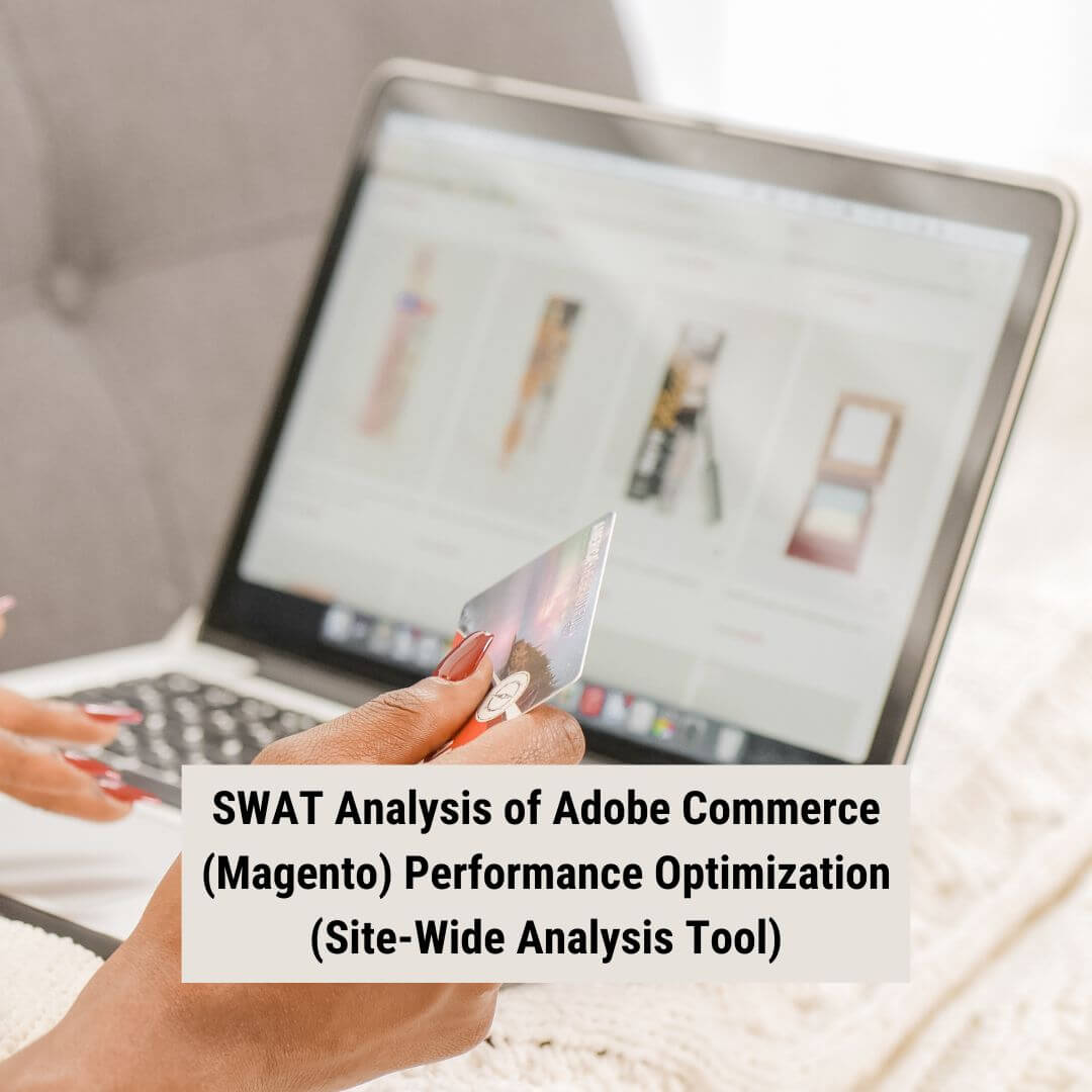SWAT Analysis of Adobe Commerce (Magento) Performance Optimization (Site-Wide Analysis Tool)