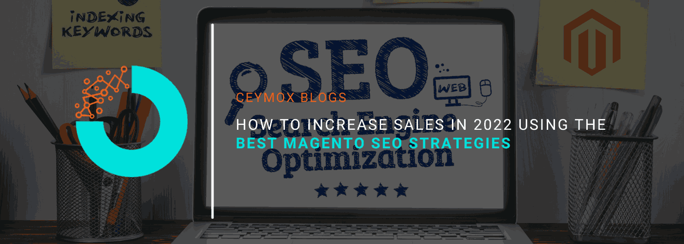 How to increase sales in 2022 using the best Magento Seo strategies