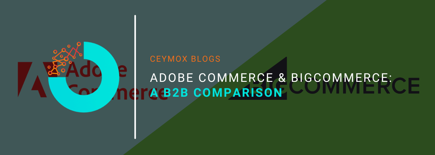 Adobe Commerce & BigCommerce A B2B Comparison