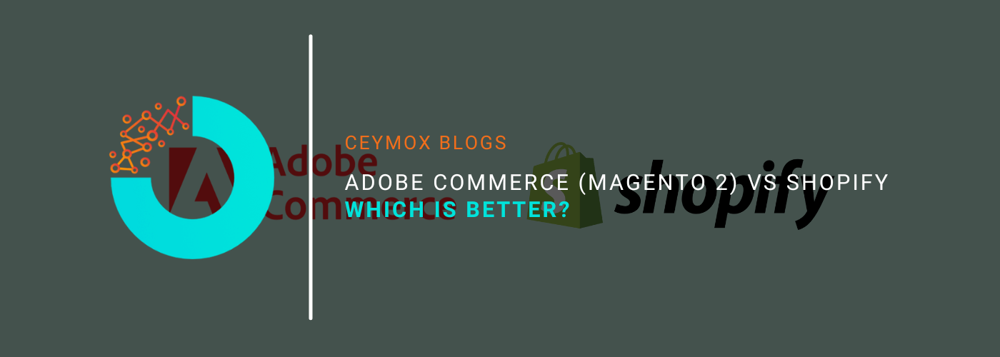 Adobe Commerce (Magento 2) vs Shopify Which is Better
