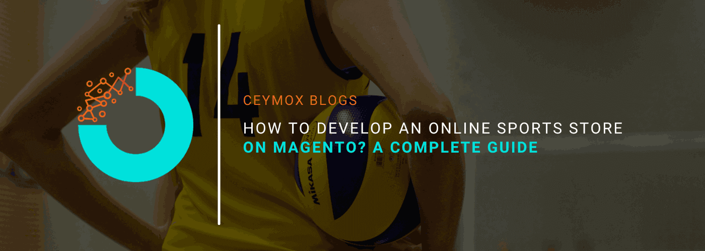 How to develop an online Sports Store on Magento A Complete Guide