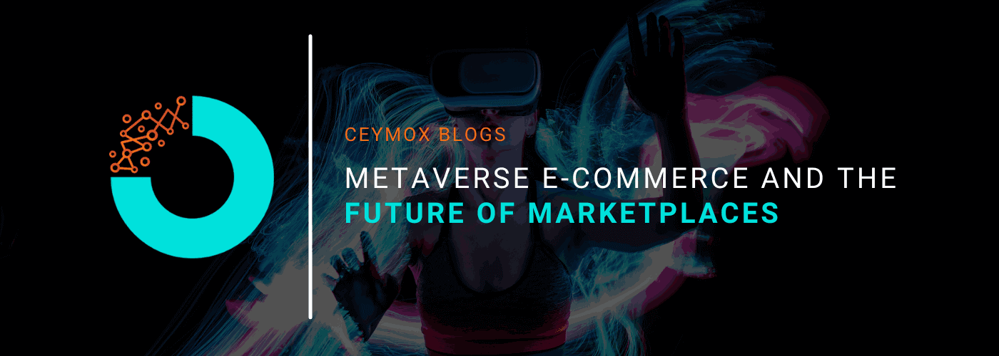 Metaverse E-commerce and The Future of Marketplaces