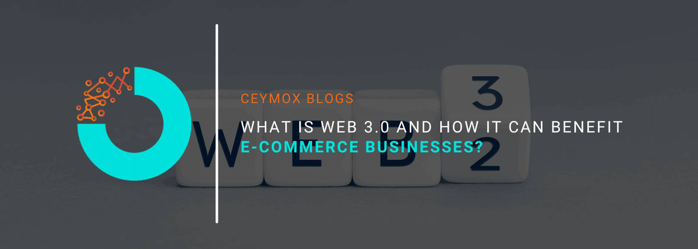 What is Web 3.0 and how it can benefit e-commerce businesses