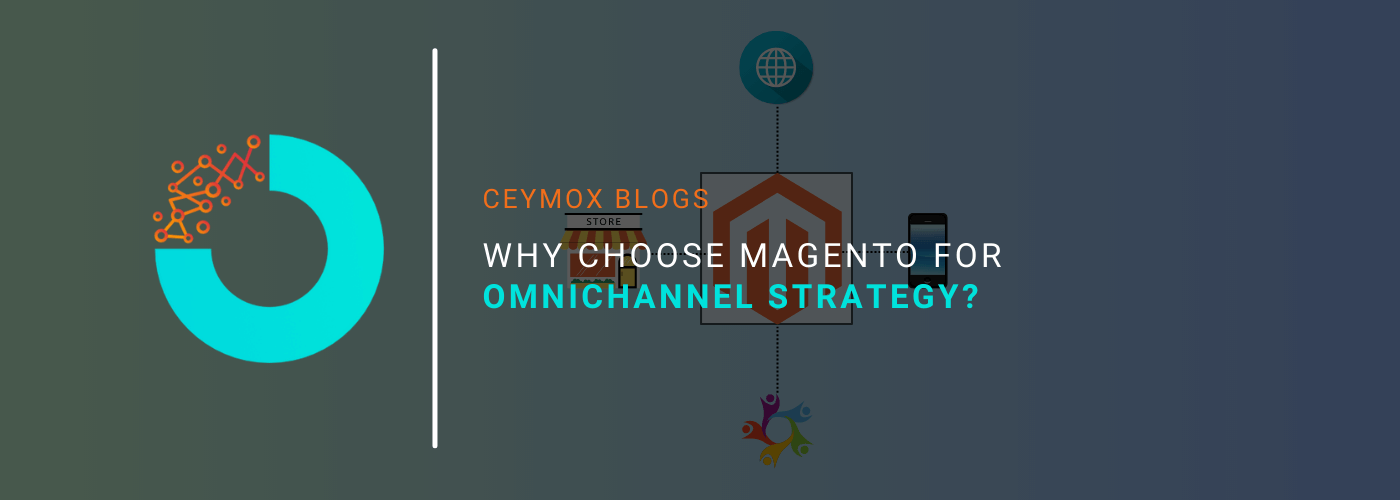 Why choose Magento for Omnichannel Strategy