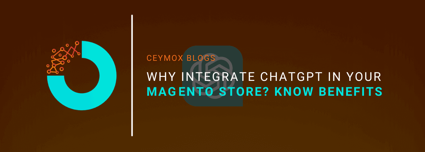 Why integrate ChatGPT in your Magento Store Know all the Benefits