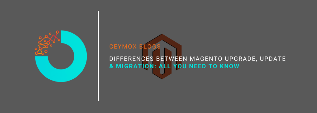 Differences between Magento Upgrade, Update and Migration All you need to know