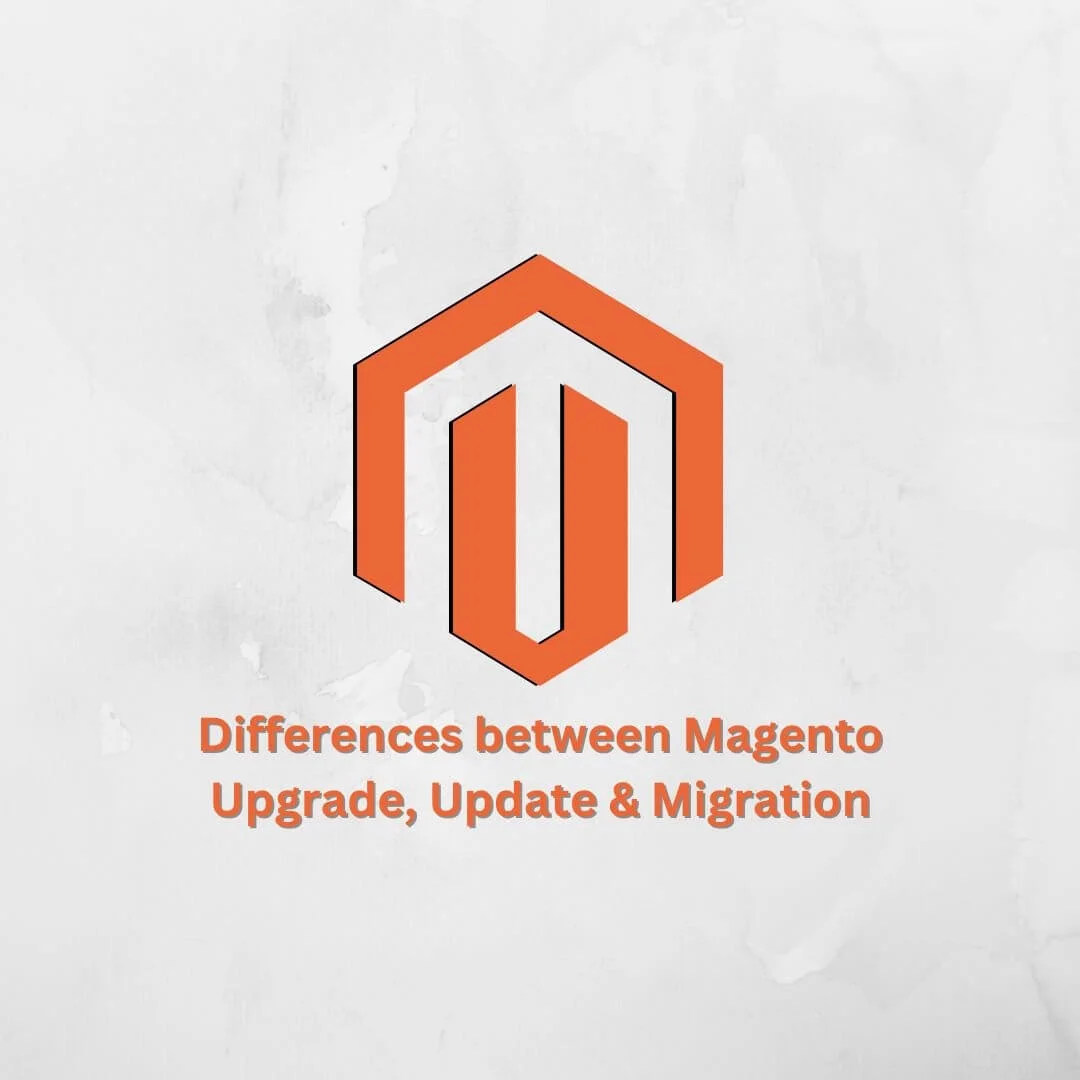 Differences between Magento Upgrade, Update and Migration: All you need to know