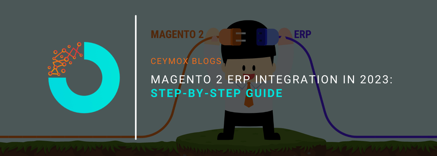 Magento 2 ERP Integration in 2023 Step-By-Step Guide