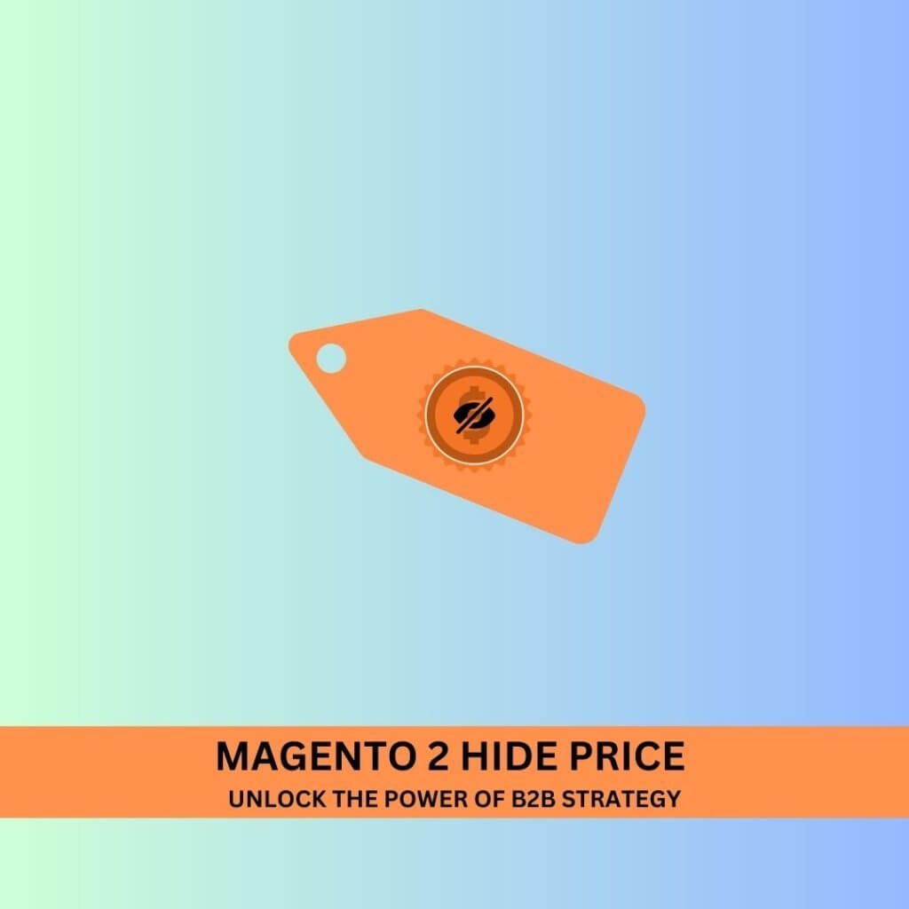 MAGENTO 2 HIDE PRICE – UNLOCK POWER OF B2B STRATEGY