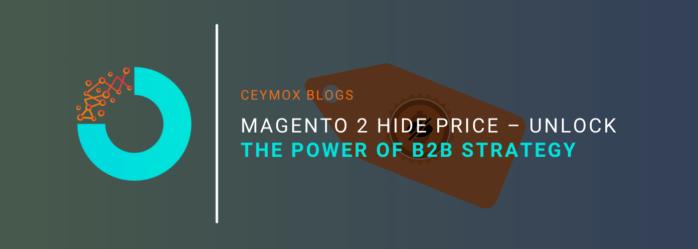 MAGENTO 2 HIDE PRICE – UNLOCK THE POWER OF B2B STRATEGY