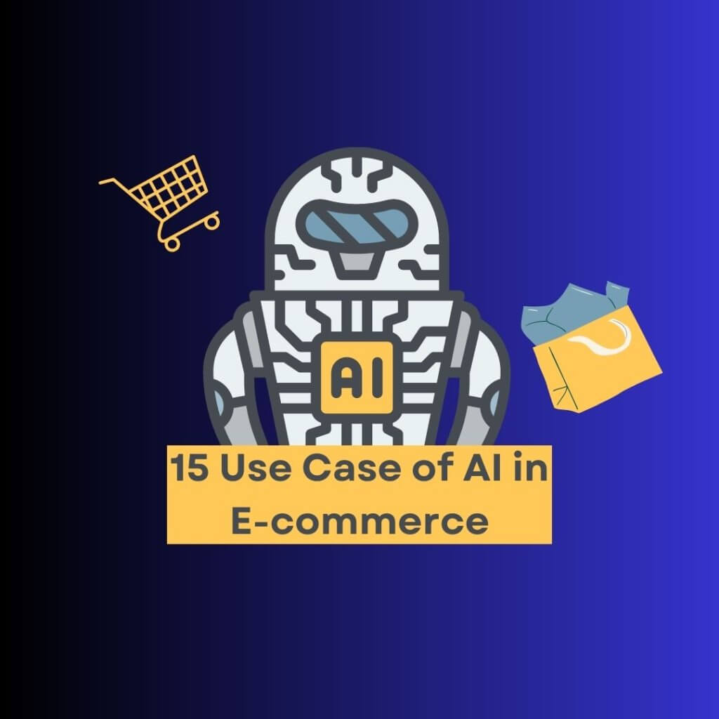 15 Use Cases of Artificial Intelligence (AI) in E-commerce