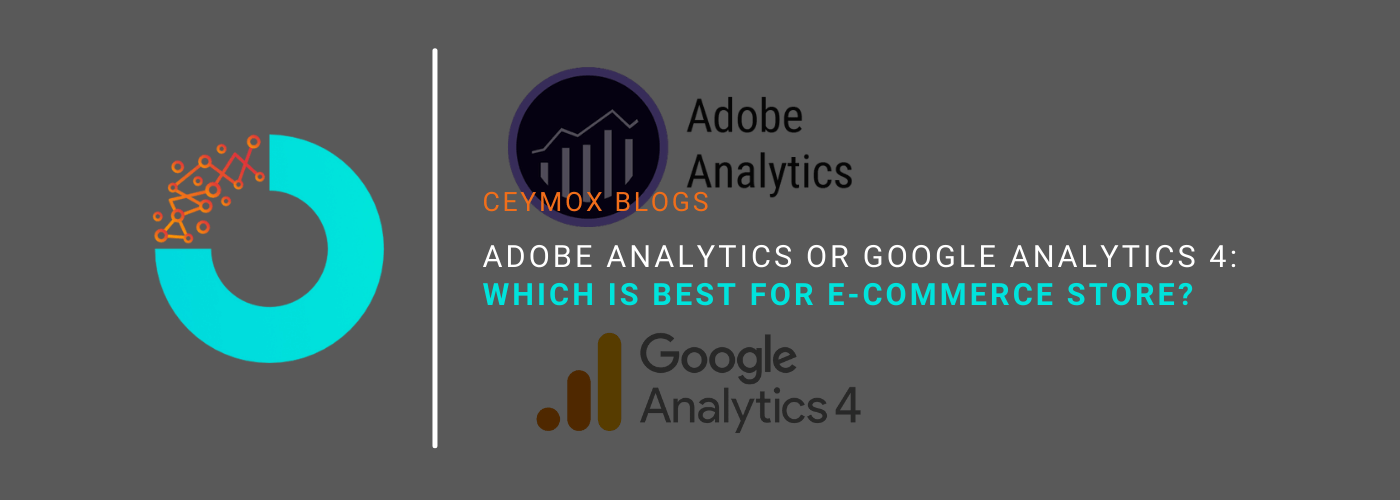 Adobe Analytics or Google Analytics 4 Which is best for your online e-commerce store