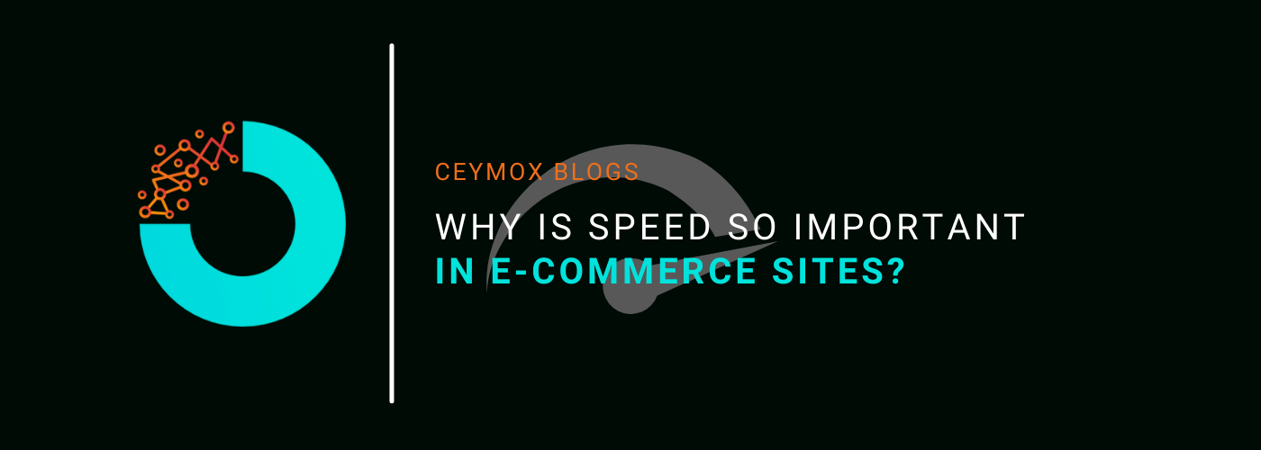 Why is Speed so important in E-commerce Sites