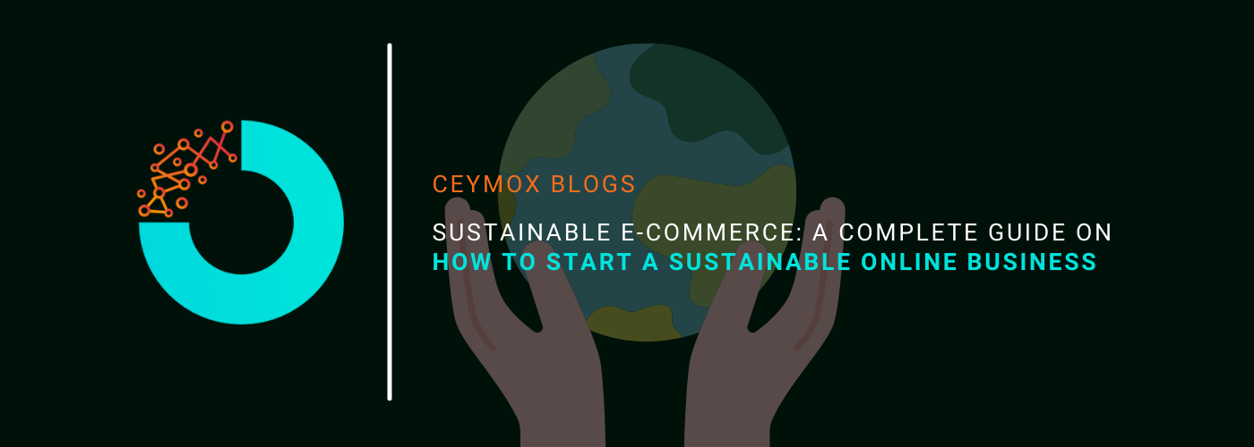Sustainable E-commerce A Complete Guide on How to Start a Sustainable Online Business