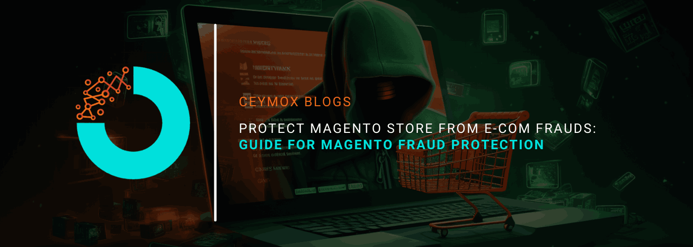 Protect your Magento Store From E-commerce Frauds The Ultimate Guide for Magento Fraud Protection