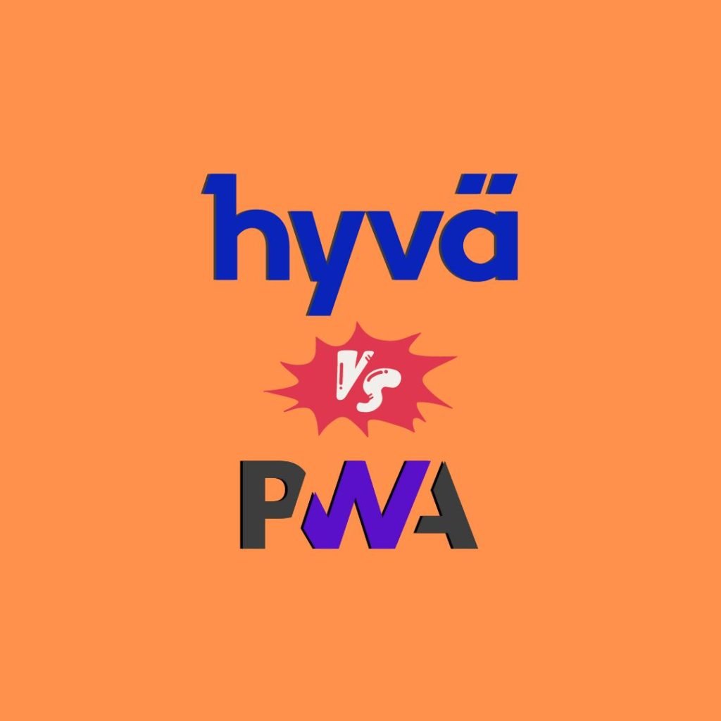 Hyvä Vs PWA Which is better for Magento Store