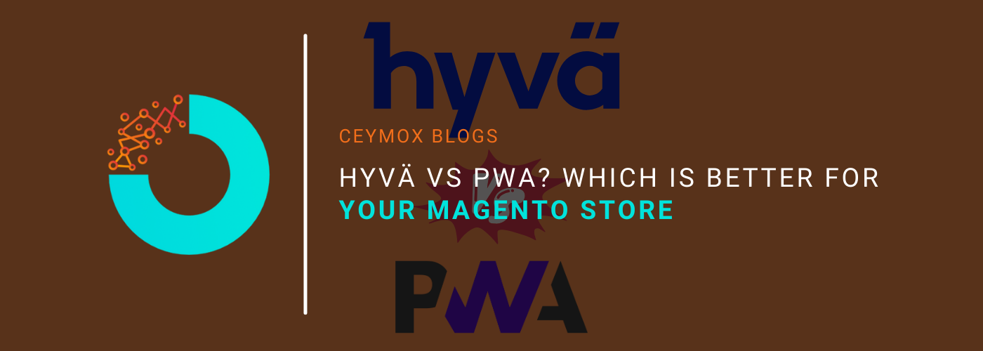 Hyvä Vs PWA Which is better for your Magento Store