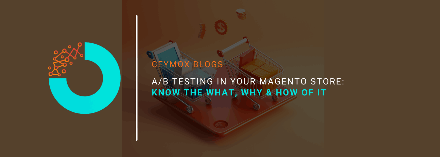 AB Testing in your Magento Store Know the What, Why & How of it