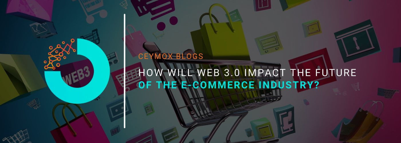How Will Web 3.0 Impact the Future of the E-commerce Industry