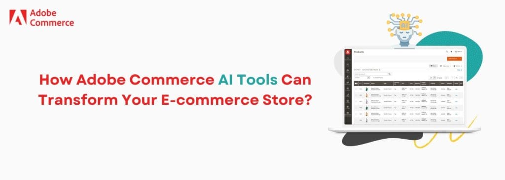 How Adobe Commerce AI Tools Can Transform Your E-commerce Store?